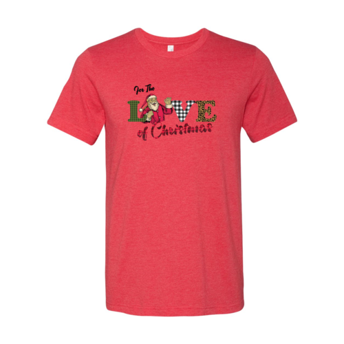 For The Love Of Christmas Shirt