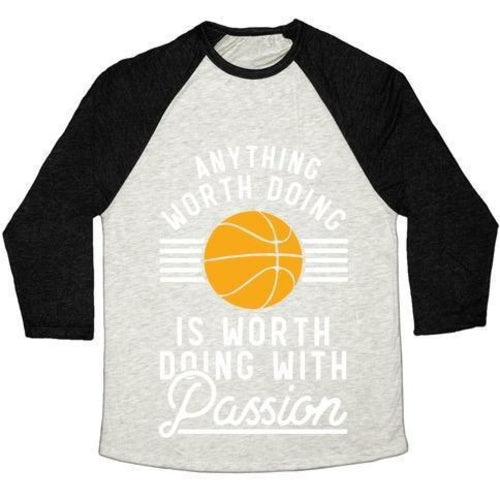 ANYTHING WORTH DOING IS WORTH DOING WITH PASSION BASKETBALL UNISEX TRI