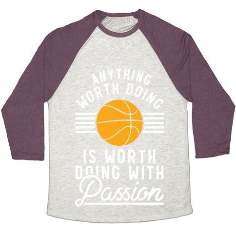 ANYTHING WORTH DOING IS WORTH DOING WITH PASSION BASKETBALL UNISEX TRI