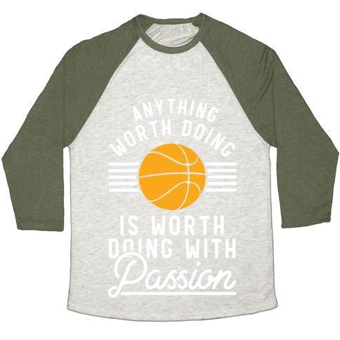 ANYTHING WORTH DOING IS WORTH DOING WITH PASSION BASKETBALL UNISEX TRI