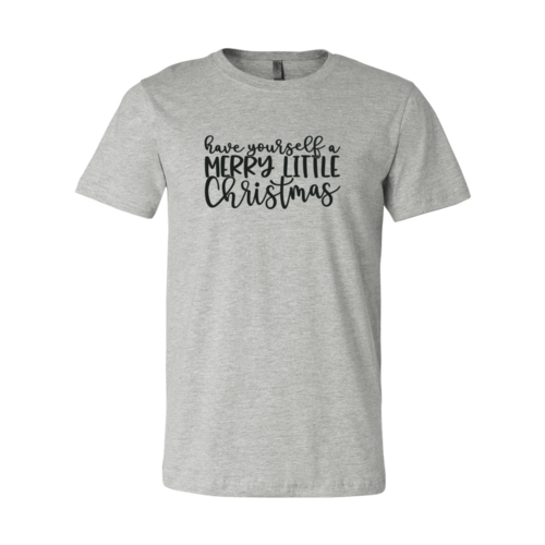 Have Yourself A Merry Little Christmas Shirt
