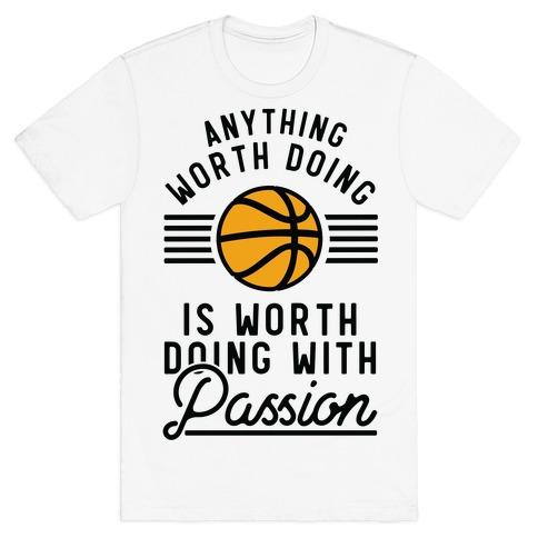 ANYTHING WORTH DOING IS WORTH DOING WITH PASSION BASKETBALL T-SHIRT