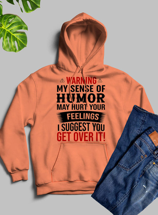 Warning My Sense Of Humor May Hurt Your Feelings Hoodie