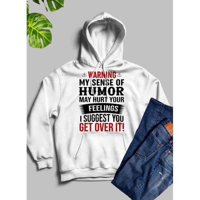 Warning My Sense Of Humor May Hurt Your Feelings Hoodie