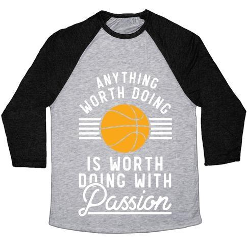 ANYTHING WORTH DOING IS WORTH DOING WITH PASSION BASKETBALL UNISEX TRI